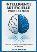 Cover-Bild zum Titel 'Intelligence Artificielle pour les Nuls' von 'Alex Morel'