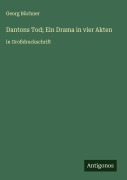 Cover-Bild zum Titel 'Dantons Tod; Ein Drama in vier Akten' von 'Georg Büchner'