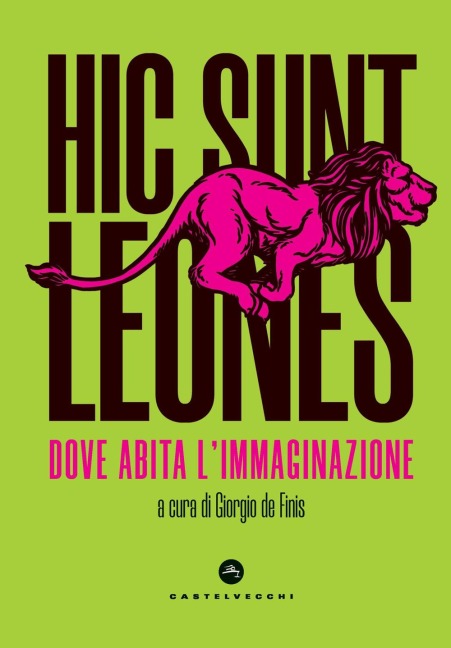 Hic sunt leones. Dove abita l'immaginazione - 