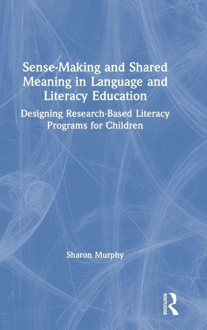 Sense-Making and Shared Meaning in Language and Literacy Education - Sharon Murphy