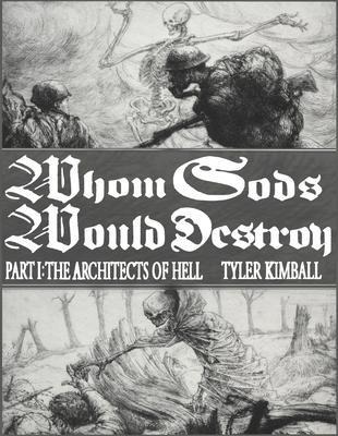 Whom Gods Would Destroy, Part I - Tyler Kimball