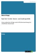 Karl der Große: Innen- und Außenpolitik - Marcel Rapp