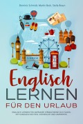 Cover-Bild zum Titel 'Englisch Lernen für den Urlaub' von 'Dominic Schmidt, Stella Braun, Martin Beck'