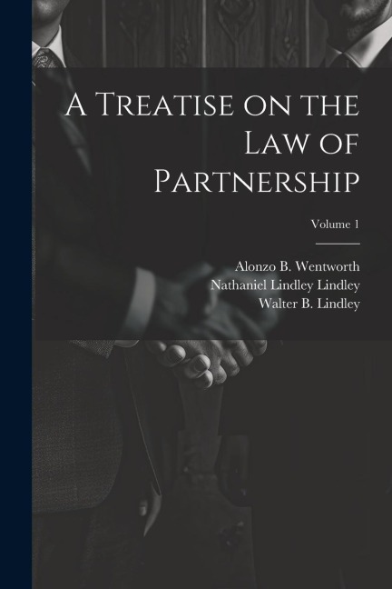 A Treatise on the law of Partnership; Volume 1 - Nathaniel Lindley Lindley, William C. Gull, Walter B. B. Lindley
