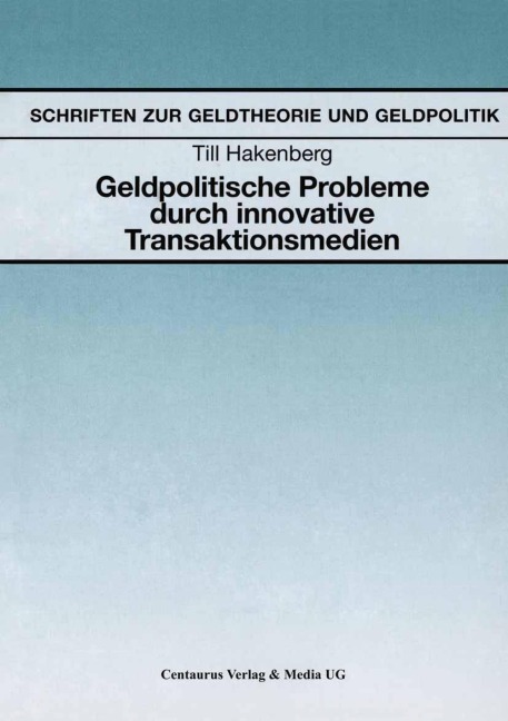 Geldpolitische Probleme durch innovative Transaktionsmedien - Till Hakenberg