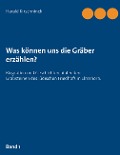 Cover-Bild zum Titel 'Was können uns die Gräber erzählen?' von 'Harald Kirschninck'