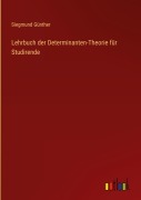 Cover-Bild zum Titel 'Lehrbuch der Determinanten-Theorie für Studirende' von 'Siegmund Günther'