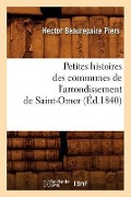 Cover-Bild zum Titel 'Petites Histoires Des Communes de l'Arrondissement de Saint-Omer, (Éd.1840)' von 'Hector Beaurepaire Piers'