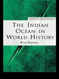 The Indian Ocean in World History - Milo Kearney