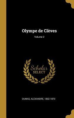 Olympe de Clèves; Volume 2 - Alexandre Dumas