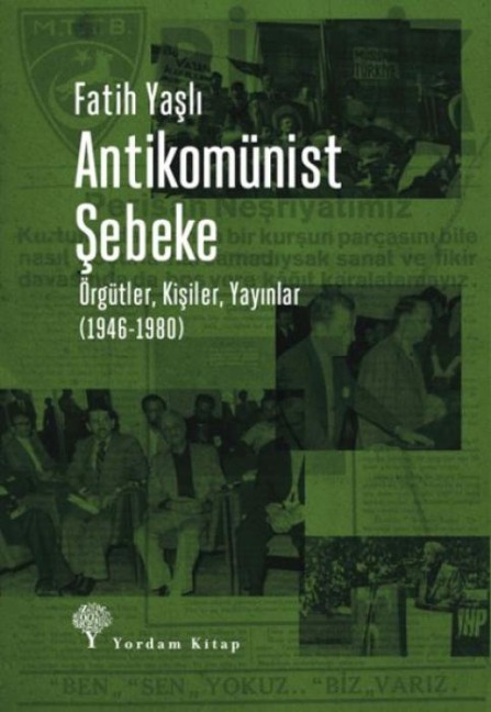 Antikomünist Sebeke - Örgütler, Kisiler, Yayinlar 1946 - 1980 - Fatih Yasli