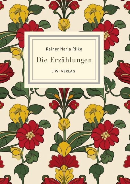 Rainer Maria Rilke: Die Erzählungen. Vollständige Neuausgabe - Rainer Maria Rilke