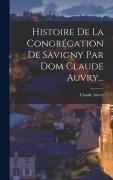 Cover-Bild zum Titel 'Histoire De La Congrégation De Savigny Par Dom Claude Auvry...' von 'Claude Auvry (Prieur'
