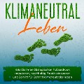 Cover-Bild zum Titel 'Klimaneutral leben: Wie Sie Ihren ökologischen Fußabdruck reduzieren, nachhaltig Plastik einsparen und Schritt für Schritt klimaneutraler leben' von 'Sandra Wallenstein'