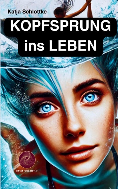 Kopfsprung ins Leben - Katja Schlottke
