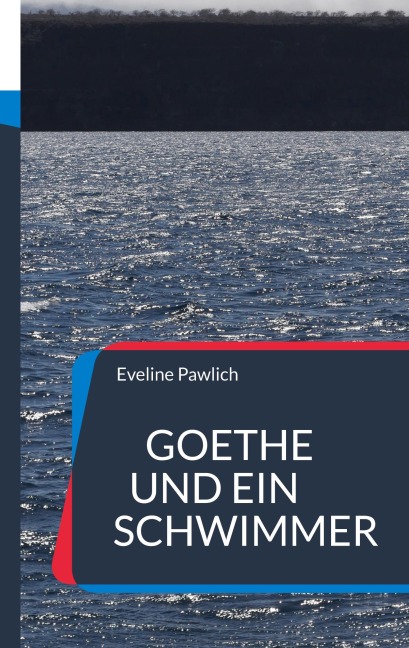 Goethe und ein Schwimmer - Eveline Pawlich