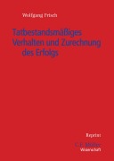 Cover-Bild zum Titel 'Tatbestandsmäßiges Verhalten und Zurechnung des Erfolgs' von 'Wolfgang Frisch'