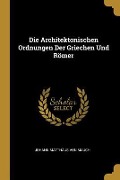 Die Architektonischen Ordnungen Der Griechen Und Römer - Johann Matthaus Von Mauch