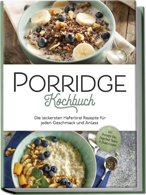 Porridge Kochbuch: Die leckersten Haferbrei Rezepte für jeden Geschmack und Anlass - inkl. Overnight Oats, Fingerfood, Shakes & Beautyrezepten - Marieke Gietzen