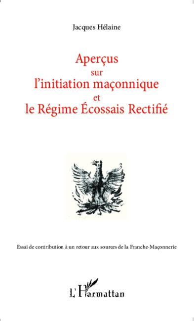Aperçus sur l'initiation maçonnique et le Régime Ecossais Rectifié - Helaine