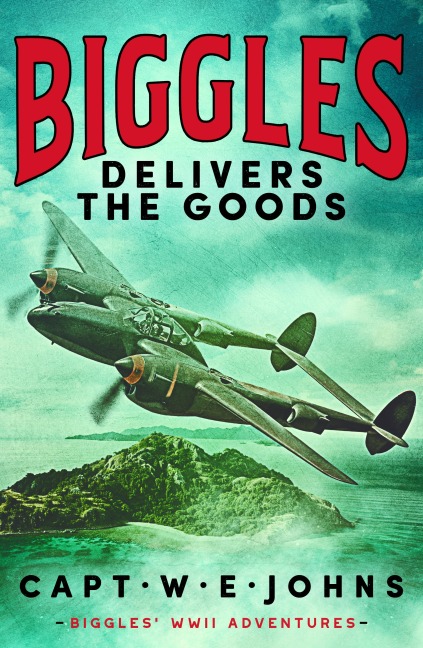 Biggles Delivers the Goods - Captain W. E. Johns