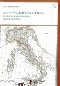 Cover-Bild zum Titel 'Ai confini dell'unità d'Italia. Territorio, amministrazione, opinione pubblica' von ''