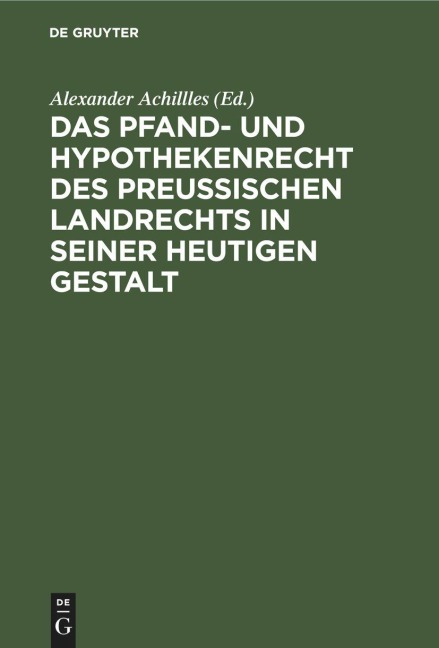 Das Pfand- und Hypothekenrecht des Preußischen Landrechts in seiner heutigen Gestalt - 