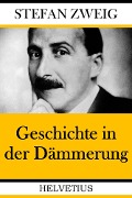 Cover-Bild zum Titel 'Geschichte in der Dämmerung' von 'Stefan Zweig'