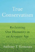 True Conservatism - Anthony T. Kronman