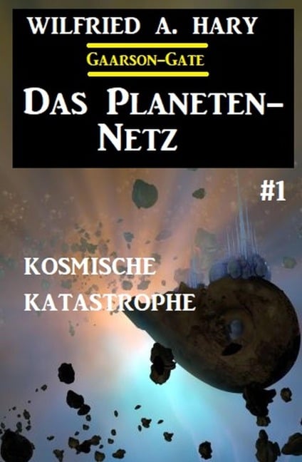 Das Planeten-Netz 1: Kosmische Katastrophe - Wilfried A. Hary