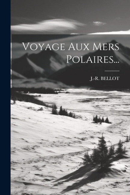 Voyage Aux Mers Polaires... - J. -R Bellot