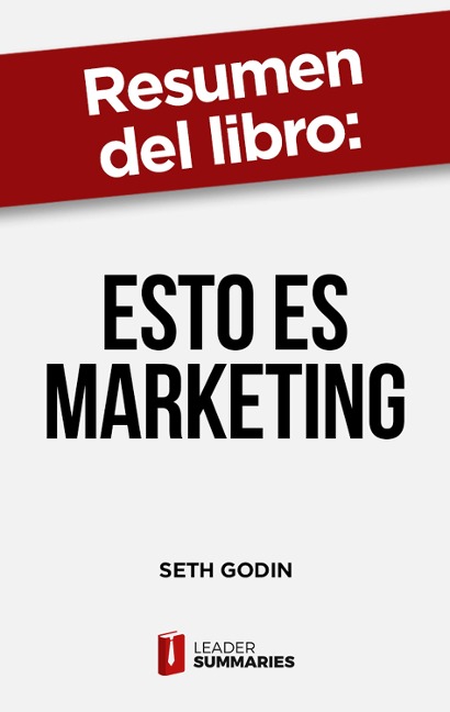 Resumen del libro "Esto es marketing" de Seth Godin - Leader Summaries
