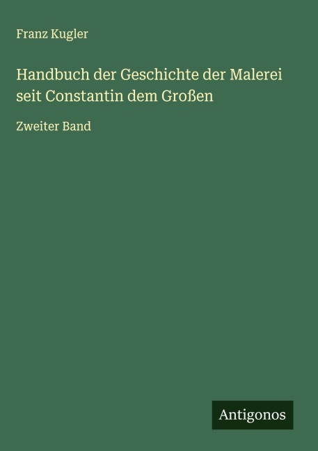 Handbuch der Geschichte der Malerei seit Constantin dem Großen - Franz Kugler