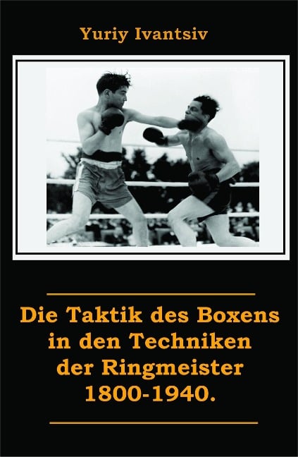 Die Taktik des Boxens in den Techniken der Ringmeister 1800-1940. - Yuriy Ivantsiv