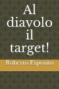 Cover-Bild zum Titel 'Al diavolo il target!' von 'Roberto Esposito'