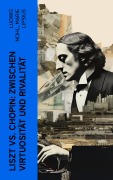 Cover-Bild zum Titel 'Liszt vs. Chopin: Zwischen Virtuosität und Rivalität' von 'Ludwig Nohl, Marie Lipsius'