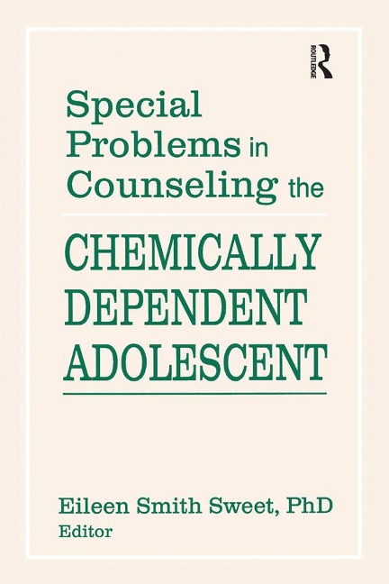 Special Problems in Counseling the Chemically Dependent Adolescent - Eileen S Sweet