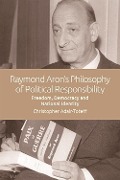 Cover-Bild zum Titel 'Raymond Aron's Philosophy of Political Responsibility' von 'Christopher Adair-Toteff'