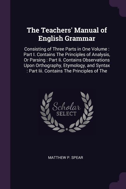 The Teachers' Manual of English Grammar - Matthew P Spear