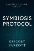 Cover-Bild zum Titel 'Symbiosis Protocol (Resonant Flash Saga, #7)' von 'Gregory Parrott'