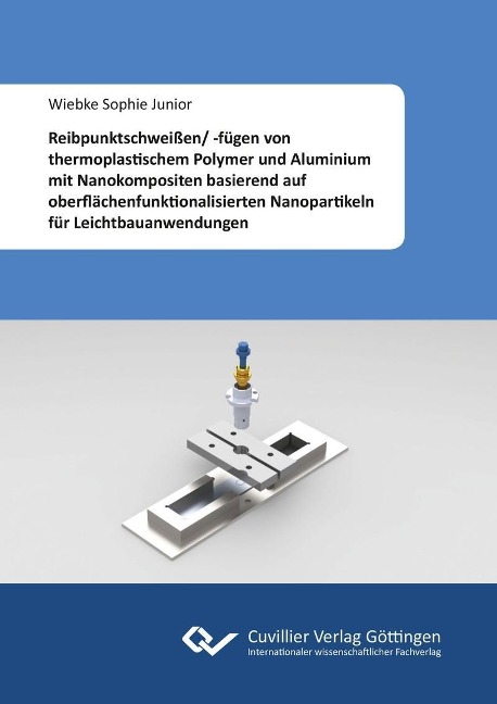 Reibpunktschweißen/ -fügen von thermoplastischem Polymer und Aluminium mit Nanokompositen basierend auf oberflächenfunktionalisierten Nanopartikeln für Leichtbauanwendungen - 