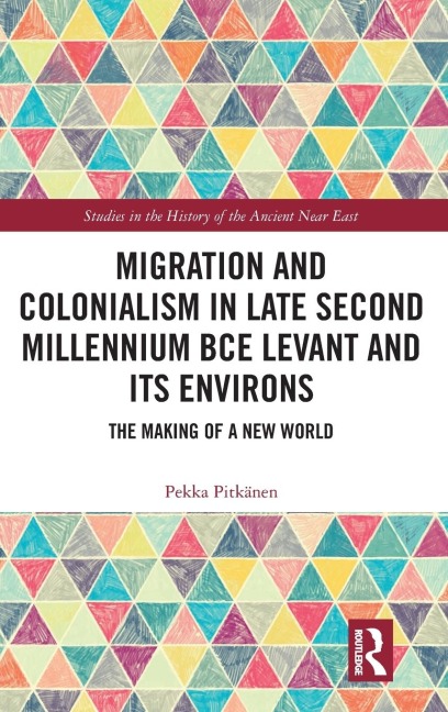 Migration and Colonialism in Late Second Millennium BCE Levant and Its Environs - Pekka Pitkänen