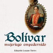 Cover-Bild zum Titel 'Bolívar, mujeriego empedernido' von 'Eduardo LozanoTorres'