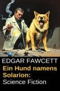 Ein Hund namens Solarion: Science Fiction - Edgar Fawcett