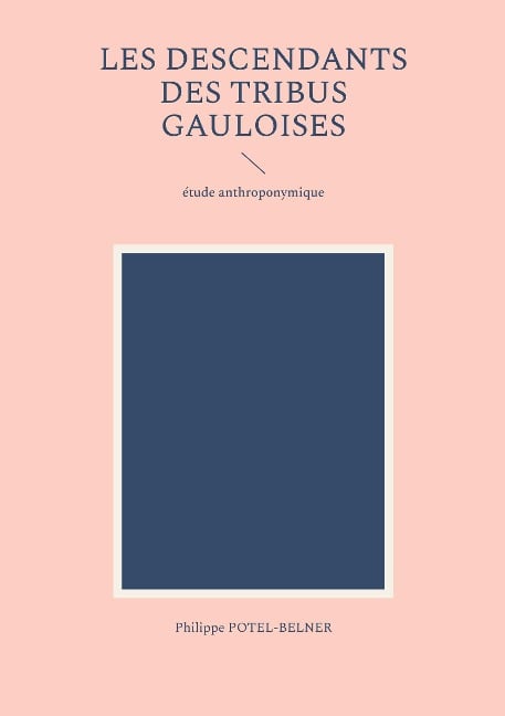 les descendants des tribus gauloises - Philippe Potel-Belner