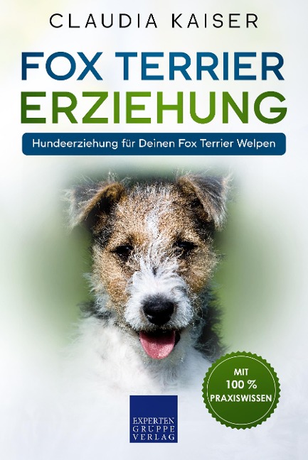 Fox Terrier Erziehung: Hundeerziehung für Deinen Fox Terrier Welpen - Claudia Kaiser