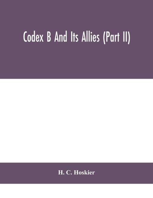 Codex B and its allies (Part II) - H. C. Hoskier