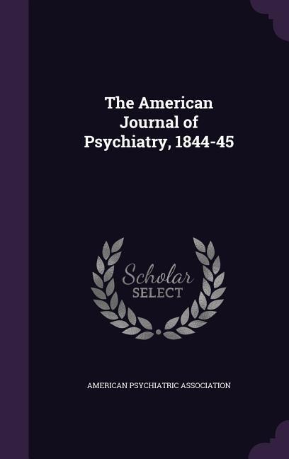 The American Journal of Psychiatry, 1844-45 - 
