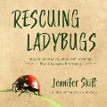 Rescuing Ladybugs Lib/E: Inspirational Encounters with Animals That Changed the World - Jennifer Skiff