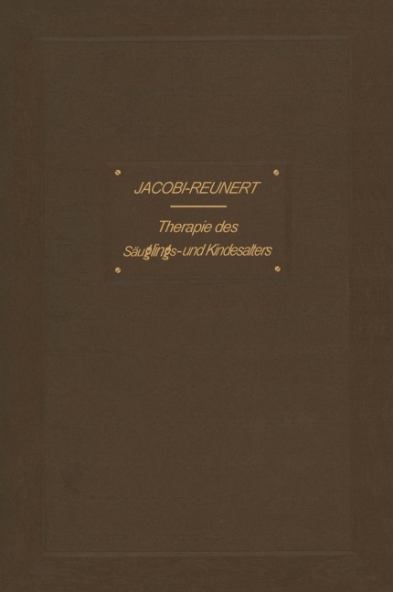 Therapie des Säuglings- und Kindesalters - O. Reunert, Abraham Jacobi